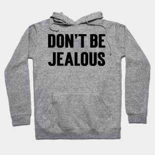 Don't Be Jealous v2 Hoodie